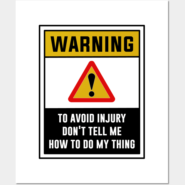 Warning! To avoid injury, Don't tell me how to do my thing Wall Art by MADesigns